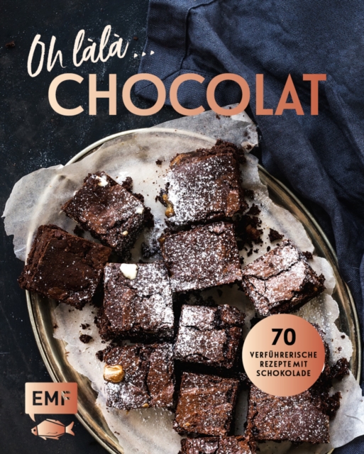 Oh lala, Chocolat! - 70 verfuhrerische Rezepte mit Schokolade : Mit saftiger Schokoladentarte, Brownies, Schokoladenfondue und mehr, EPUB eBook