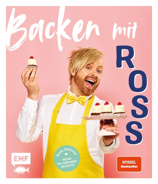 Backen mit Ross Antony : Meine 60 Lieblingsrezepte: Erdbeer-Schoko-Torte, Englische Scones, Passionsfrucht-Tarte und mehr, EPUB eBook
