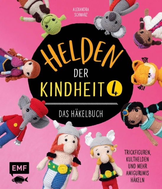 Helden der Kindheit 4 - Das Hakelbuch - Band 4 : Trickfiguren, Kulthelden und mehr Amigurumis hakeln, EPUB eBook