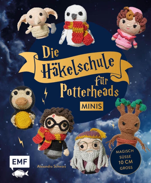 Die Hakelschule fur Potterheads - Minis : Magische Charaktere und phantastische Wesen im Kleinformat: So einfach und schnell wie von Zauberhand gehakelt - sue 10 cm gro, EPUB eBook