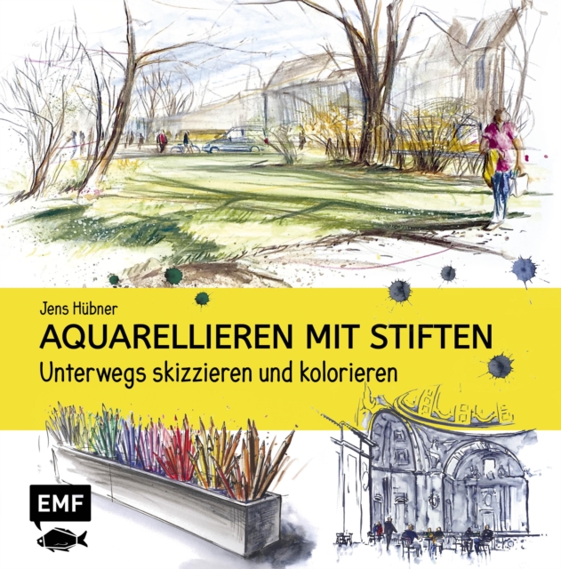 Aquarellieren mit Stiften : Unterwegs skizzieren und kolorieren, EPUB eBook