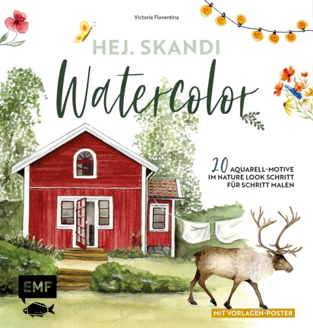 Hej. Skandi Watercolor : 20 Aquarell-Motive im Nature Look Schritt fur Schritt malen - Mit Vorlagen-Poster, EPUB eBook