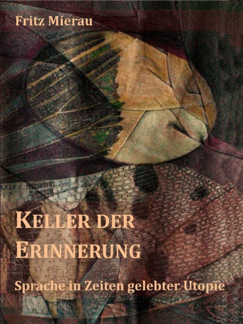 Keller der Erinnerung : Sprache in Zeiten gelebter Utopie, EPUB eBook