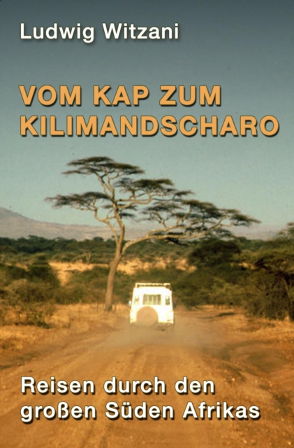 Vom Kap zum Kilimandscharo : Reisen durch den groen Suden Afrikas, EPUB eBook