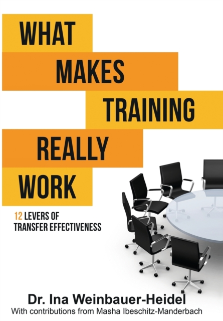 What Makes Training Really Work : 12 Levers of Transfer Effectiveness, Paperback / softback Book