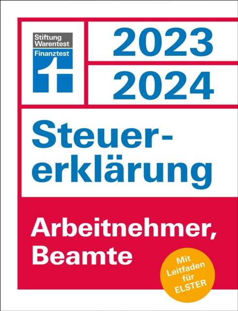 Steuererklarung 2023/2024 fur Arbeitnehmer und Beamte - Steuern sparen leicht gemacht, mit praktischen Beispielen und Steuertipps, geeignet fur Anfanger : Mit Leitfaden fur Elster, EPUB eBook