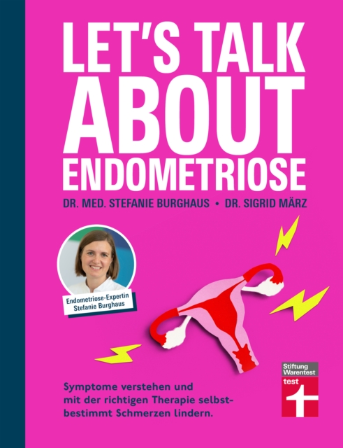 Let's talk about Endometriose - Symptome, Diagnose und Behandlung : Symptome verstehen und mit der richtigen Therapie selbstbestimmt die Schmerzen lindern., EPUB eBook