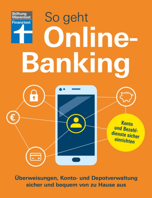 So geht Onlinebanking - Bankgeschafte im Internet fur Einsteiger : Uberweisungen, Konto- und Depotverwaltung sicher und bequem von zu Hause aus | Konto und Bezahldienste sicher einrichten, EPUB eBook