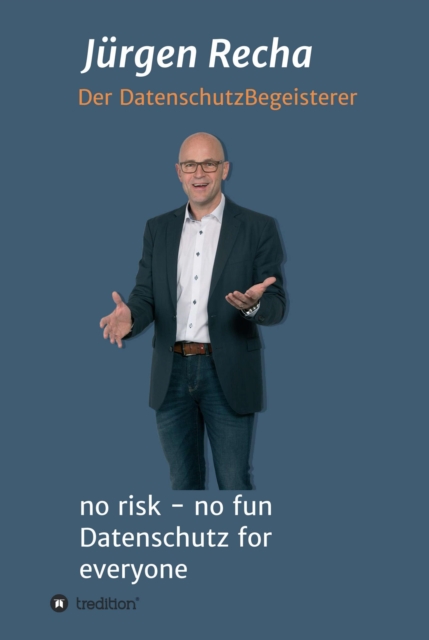 no risk - no fun Datenschutz for everyone : DSGVO - Was muss ich wirklich tun?, EPUB eBook
