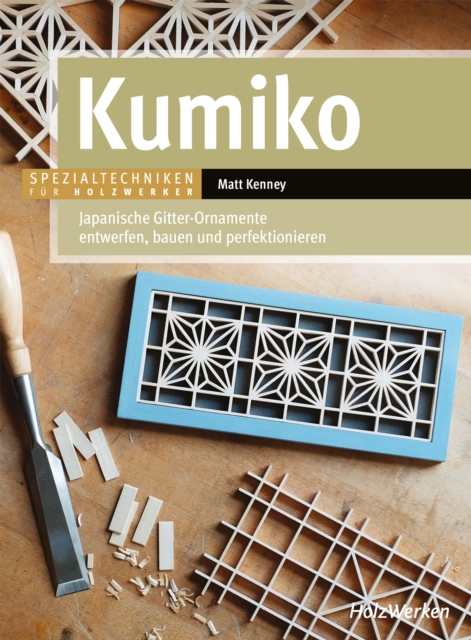 Kumiko : Japanische Gitter-Ornamente entwerfen, bauen und perfektionieren, PDF eBook
