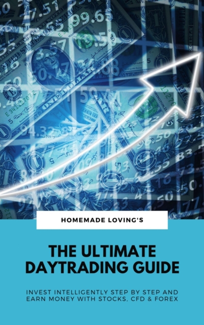 The Ultimate Daytrading Guide: Invest Intelligently Step by Step And Earn Money With Stocks, CFD & Forex, EPUB eBook