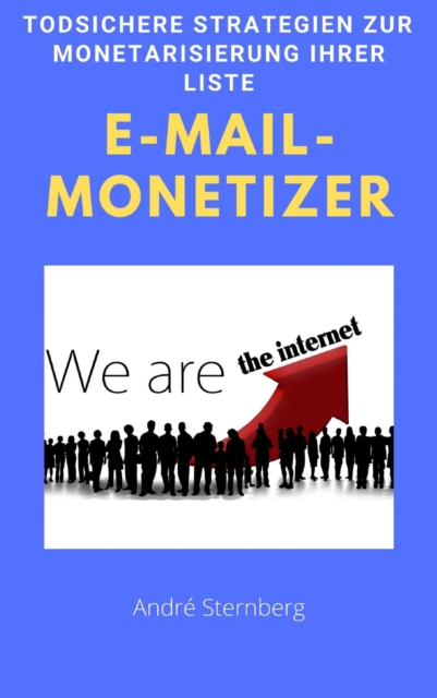 E-Mail-Monetizer : Todsichere Strategien zur Monetarisierung Ihrer Liste, EPUB eBook