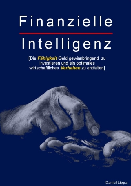 Finanzielle Intelligenz : Die Fahigkeit Geld gewinnbringend zu investieren und ein optimales wirtschaftliches Verhalten zu entfalten., EPUB eBook