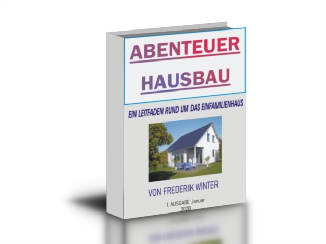 Abenteuer HausBau? : Informationen fur Bauherren - Aus dem Erfahrungsschatz eines Immobilienprofis und Bauunternehmers, EPUB eBook