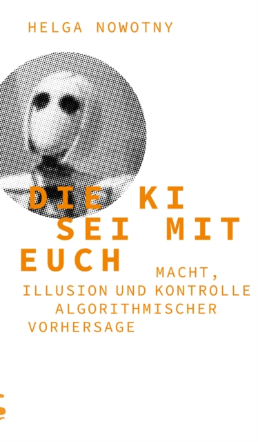 Die KI sei mit euch : Macht, Illusion und Kontrolle algorithmischer Vorhersage, EPUB eBook