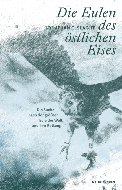 Die Eulen des ostlichen Eises : Die Suche nach der groten Eule der Welt und ihre Rettung, EPUB eBook