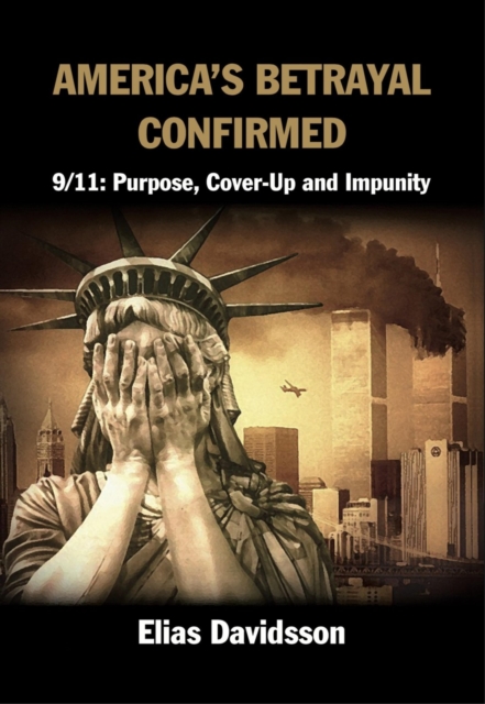 America's Betrayal Confirmed : 9/11: Purpose, Cover-Up and Impunity, EPUB eBook