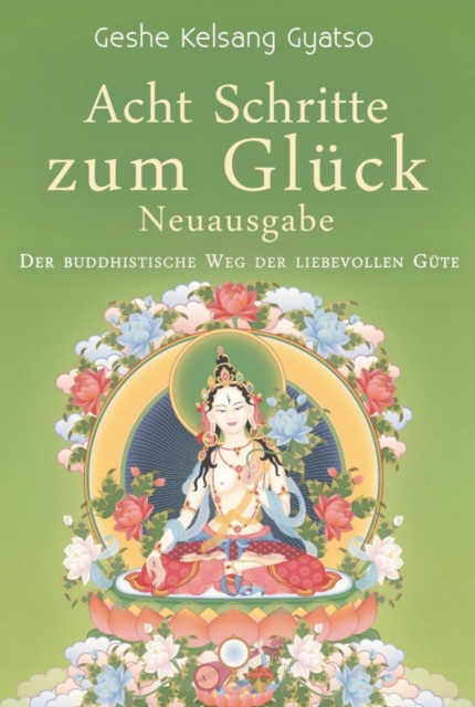 Acht Schritte zum Gluck - Neuausgabe : Der buddhistische Weg der liebevollen Gute, EPUB eBook