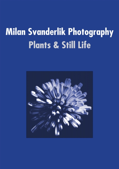 Milan Svanderlik Photography: : Plants and Still Life, EPUB eBook