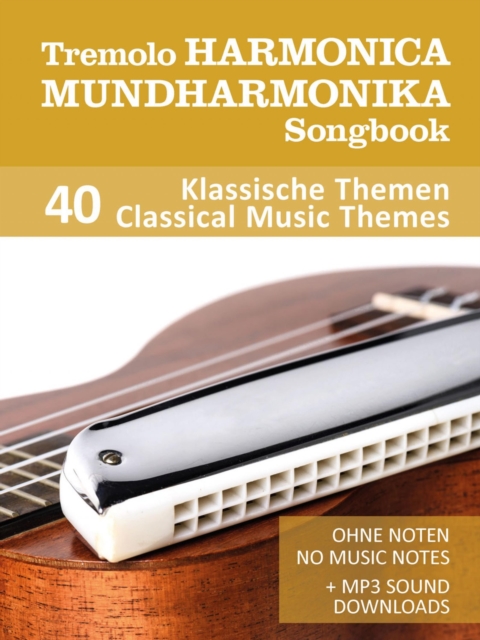Tremolo Mundharmonika / Harmonica Songbook - 40 Klassische Themen / Classical Music Themes : Ohne Noten - No Music Notes + MP3 Sounds, EPUB eBook