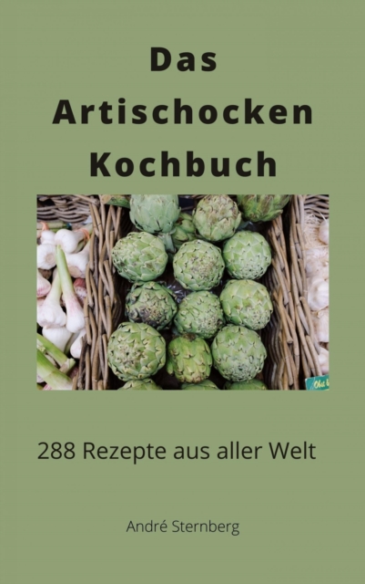 Das Artischocken Kochbuch : 292 Rezepte aus aller Welt, EPUB eBook