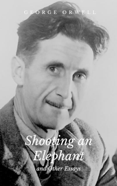 Shooting an Elephant and Other Essays, EPUB eBook