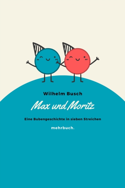 Max und Moritz: Eine Bubengeschichte in sieben Streichen, EPUB eBook