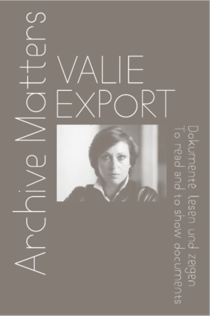Valie Export : Archive Matters. To read and to show documents, Paperback / softback Book
