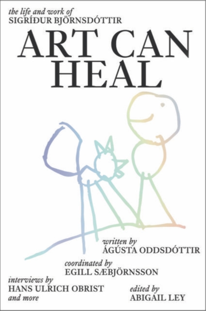 Art Can Heal : The Life and Work of Sigridur Bjoernsdottir, Hardback Book