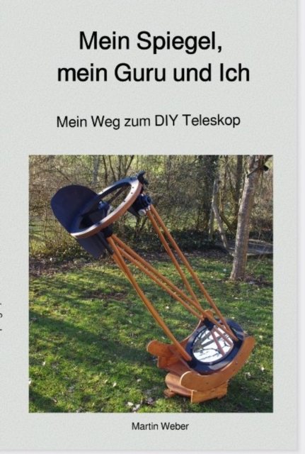 Mein Spiegel, mein Guru und Ich : Mein Weg zum DIY Teleskop, EPUB eBook