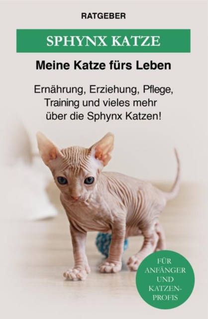 Sphynx Katze : Ernahrung, Erziehung, Pflege, Training und vieles mehr uber die Sphinx Katzen!, EPUB eBook