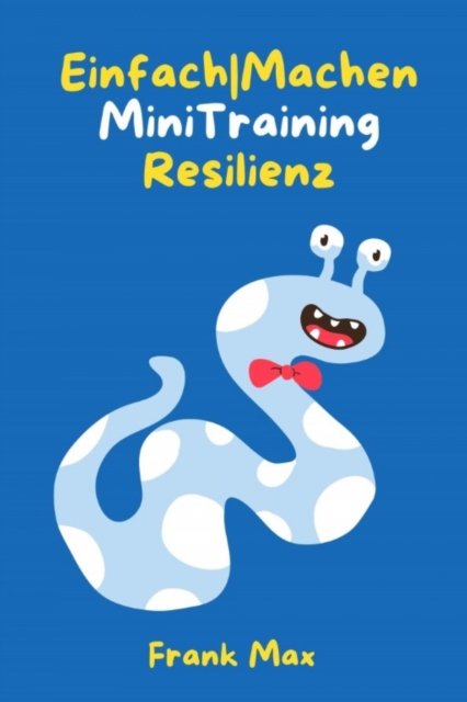 Einfach|Machen Mini-Training Resilienz : Das 21-Tage Training fur bessere Stressresistenz, EPUB eBook