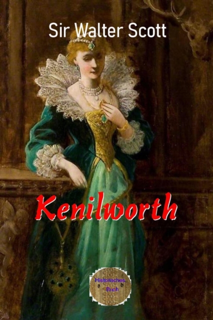 Kenilworth : Ein Roman frei nach tatsachlichen Begebenheiten, EPUB eBook