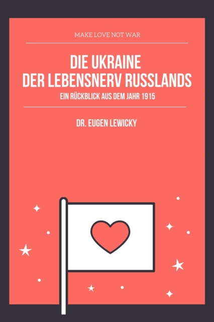 Die Ukraine der Lebensnerv Russlands : Ein Ruckblick aus dem Jahr 1915 - Rede von Dr. Lewicky, EPUB eBook