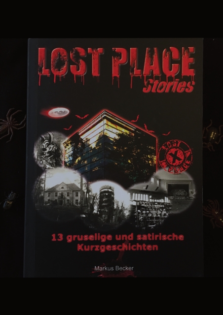 Lost Place Stories : 13 gruselige und satirische Kurzgeschichten von verlassenen Orten in Berlin und Brandenburg, EPUB eBook