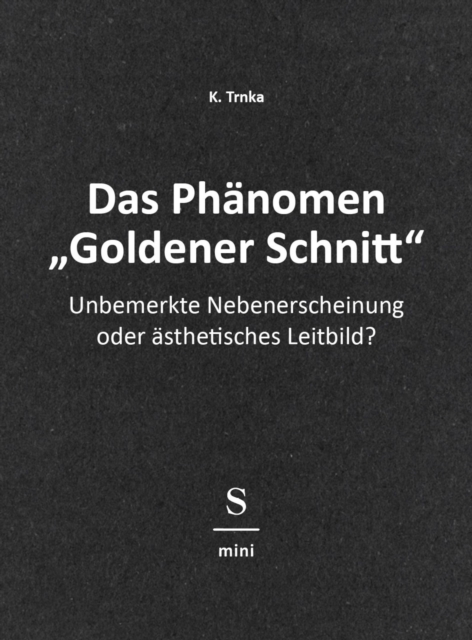 Das Phanomen "Goldener Schnitt" : Unbemerkte Nebenerscheinung oder asthetisches Leitbild?, EPUB eBook