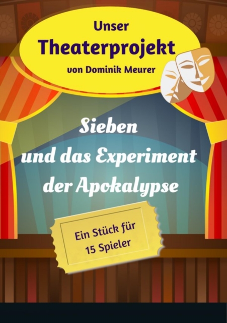 Unser Theaterprojekt, Band 18 - Sieben und das Experiment der Apokalypse, EPUB eBook