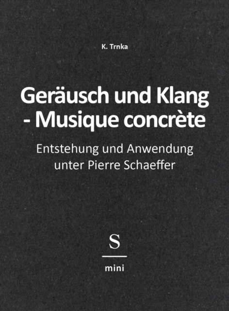 Gerausch und Klang - Musique concrete : Entstehung und Anwendung unter Pierre Schaeffer, EPUB eBook