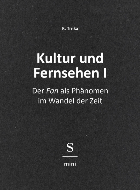 Kultur und Fernsehen I : Der "Fan" als Phanomen im Wandel der Zeit, EPUB eBook