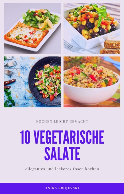 10 vegetarische Salat Rezepte - einfach zum nachmachen : vegetarische Salate die einfach nachzumachen sind, EPUB eBook