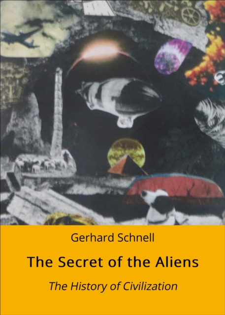 The Secret of the Aliens : The History of Civilization, EPUB eBook