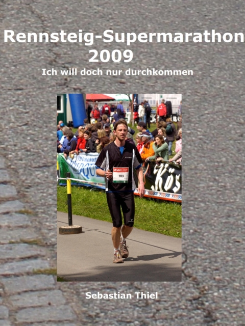 Rennsteig-Supermarathon 2009 : Ich will doch nur durchkommen, EPUB eBook