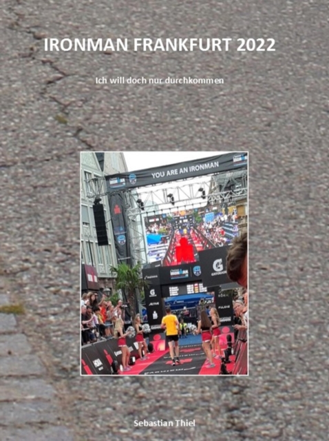 Ironman Frankfurt 2022 : Ich will doch nur durchkommen, EPUB eBook
