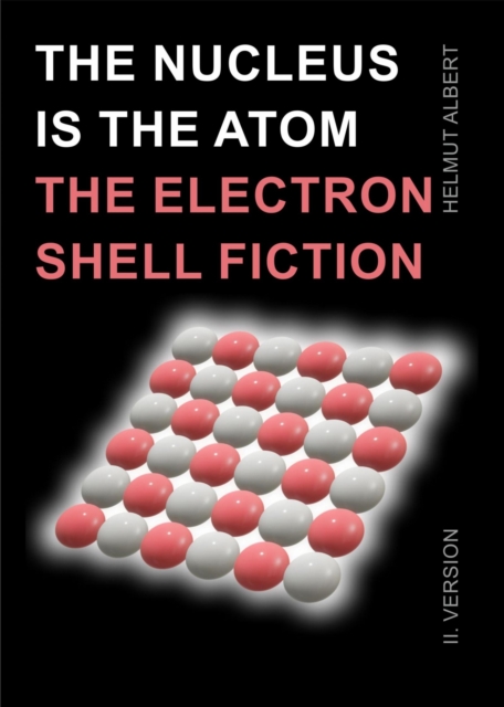 The nucleus ist the atom, the electron shell fiction : II. version, EPUB eBook