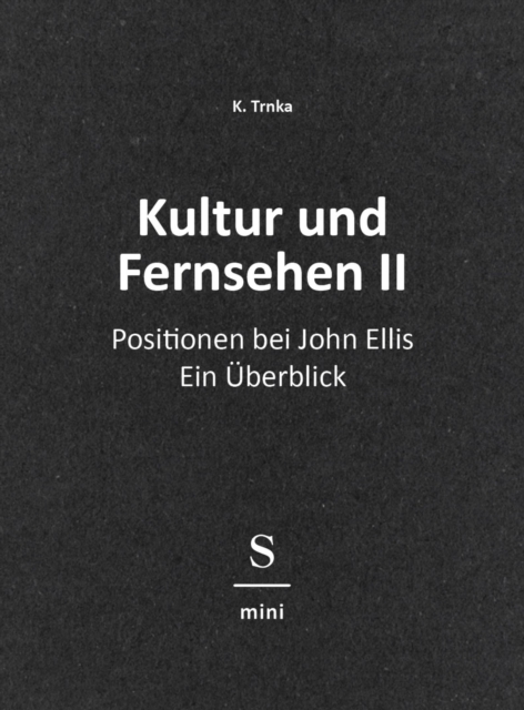 Kultur und Fernsehen II : Positionen bei John Ellis: Ein Uberblick, EPUB eBook