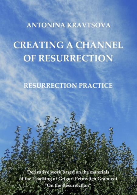 Creating a Channel of Resurrection. Resurrection Practice. : Derivative Work on Resurrection., EPUB eBook