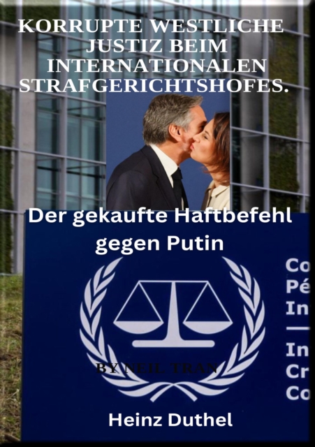 Korrupte Westliche  Justiz beim Internationalen Strafgerichtshofes. : Der gekaufte Haftbefehl gegen Putin, EPUB eBook