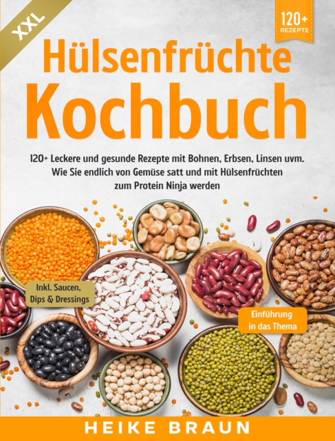 XXL Hulsenfruchte Kochbuch : 120+ Leckere und gesunde Rezepte von Bohnen, Erbsen, Linsen uvm., EPUB eBook