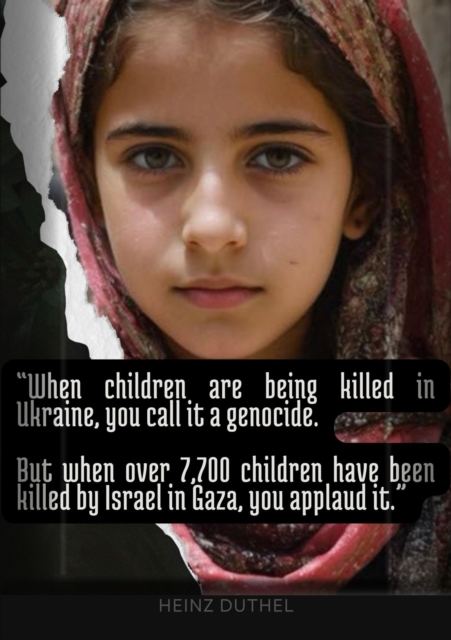 "WHEN CHILDREN ARE BEING KILLED IN UKRAINE, YOU CALL IT A GENOCIDE. : BUT WHEN OVER 7,700 CHILDREN HAVE BEEN KILLED BY ISRAEL IN GAZA, YOU APPLAUD IT.", EPUB eBook