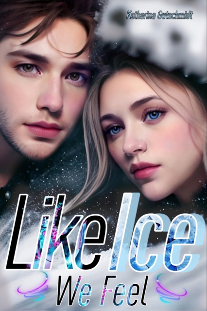 LIKE ICE WE FEEL - Eishockey-Romanze-Sports Romance-Belletristik-Love-Sport, EPUB eBook